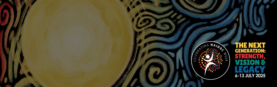 Celebrating NAIDOC Week | The Next Generation: Strength, Vision & Legacy, 6-13 July 2025